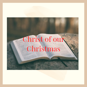 Christ of our Christmas